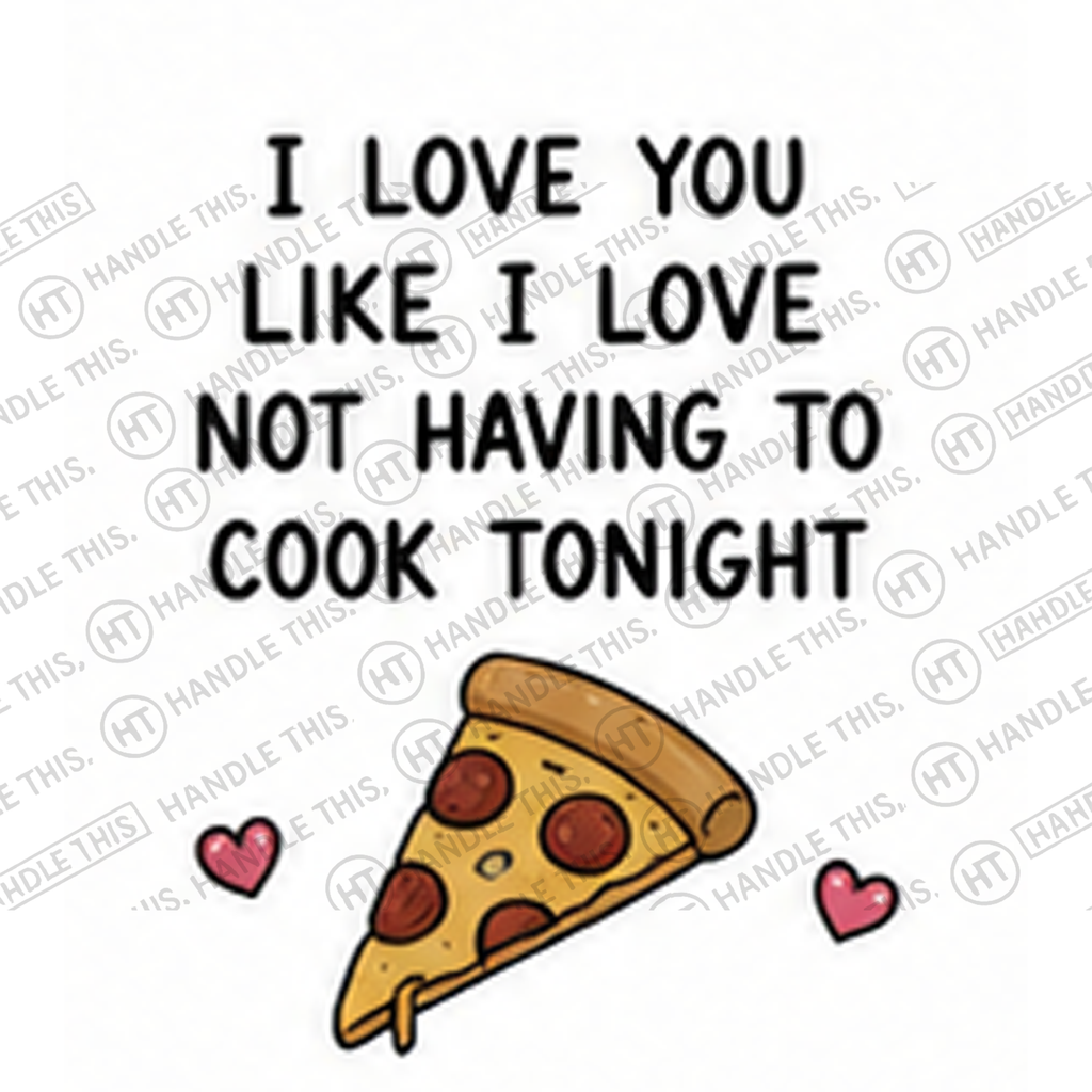 HT8010 I Love You Like I Love Not Having to Cook Tonight watermarked artwork