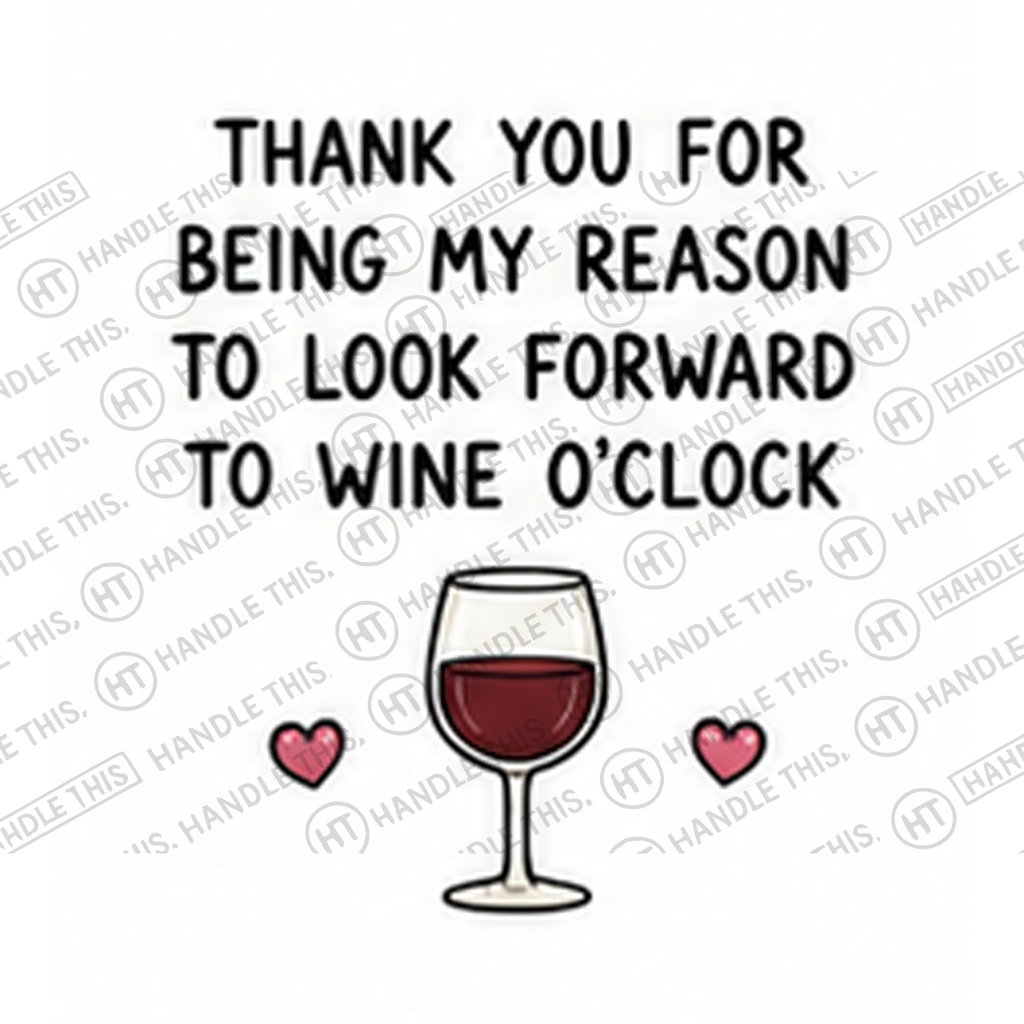 HT8015 Thank You for Being My Reason to Look Forward to Wine O'Clock watermarked artwork