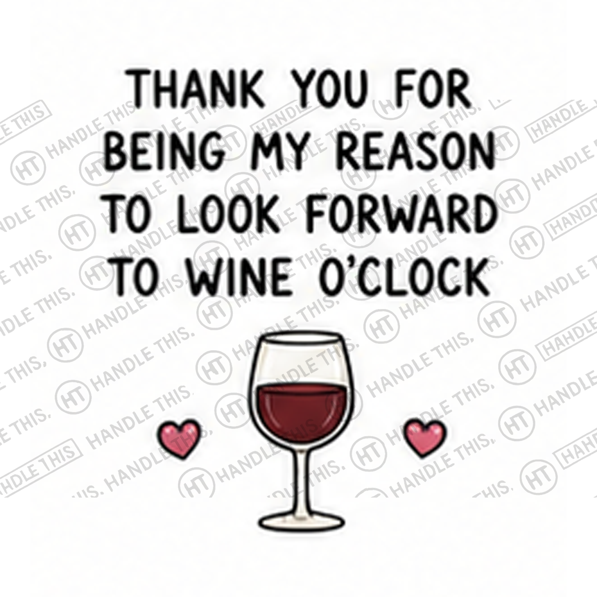 HT8015 Thank You for Being My Reason to Look Forward to Wine O'Clock watermarked artwork