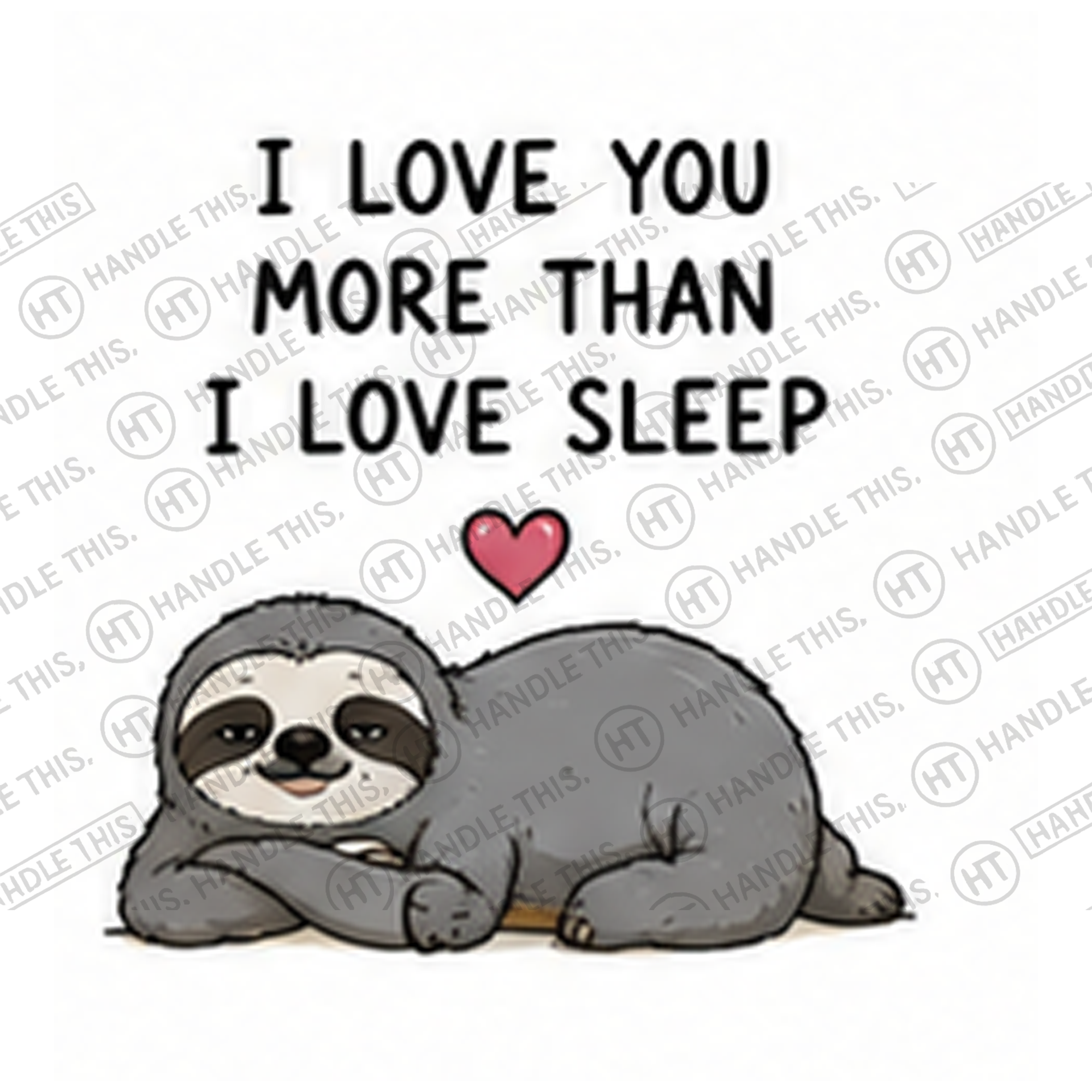 HT8016 I Love You More Than I Love Sleep watermarked artwork
