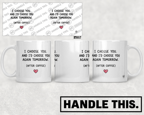 HT8017 1 Choose You and I'D Choose You Again Tomorrow After Coffee mug mockup