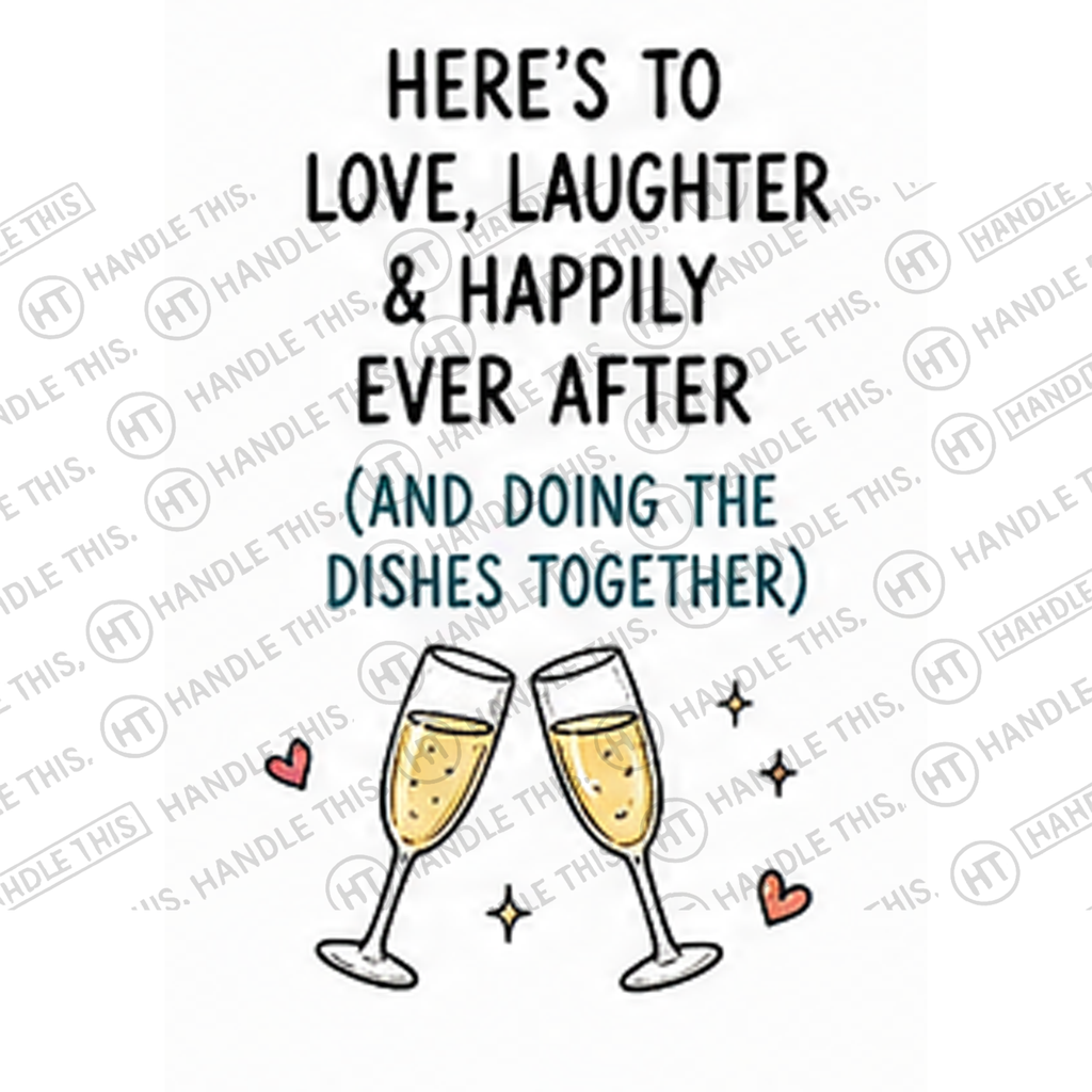 HT8028 Here'S to Love Laughter and Happily Ever After and Doing the Dishes Together watermarked artwork