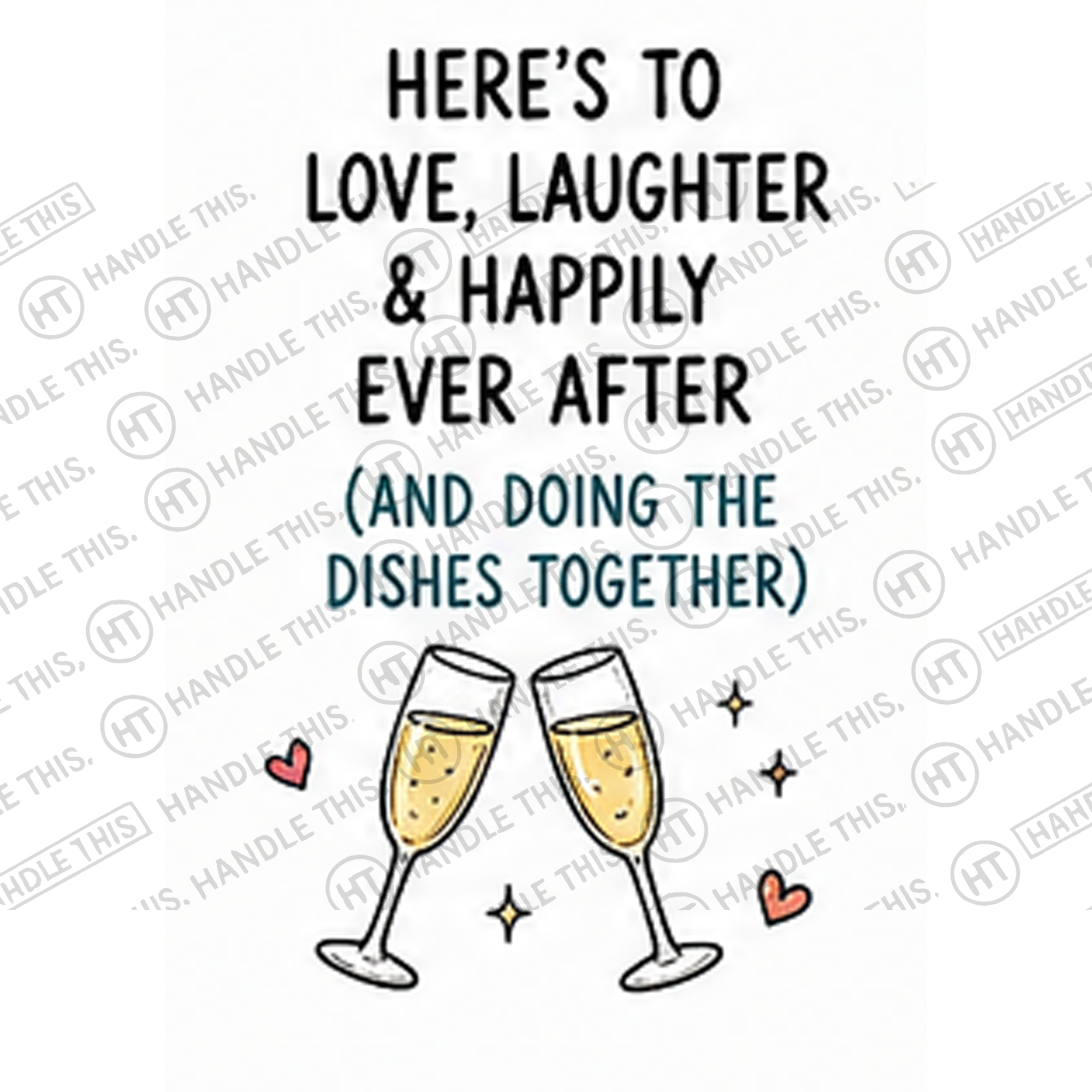 HT8028 Here'S to Love Laughter and Happily Ever After and Doing the Dishes Together watermarked artwork