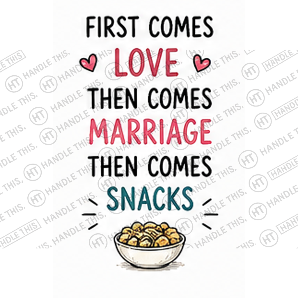 HT8030 First Comes Love Then Comes Marriage Then Comes Snacks watermarked artwork