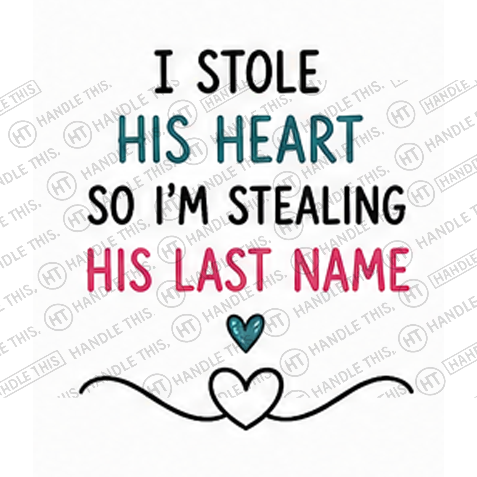 HT8041 I Stole His Heart So I'm Stealing His Last Name watermarked artwork