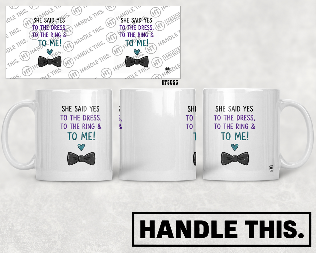 HT8053 She Said Yes to the Dress to the Ring and to Me mug mockup