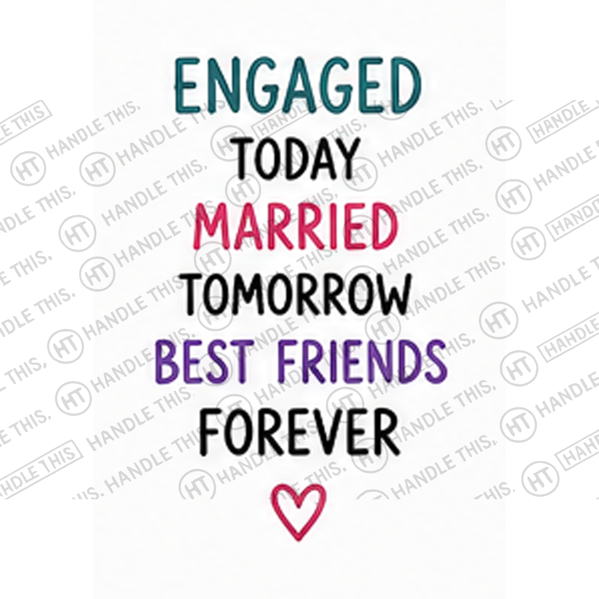 HT8054 Engaged Today Married Tomorrow Best Friends Forever watermarked artwork