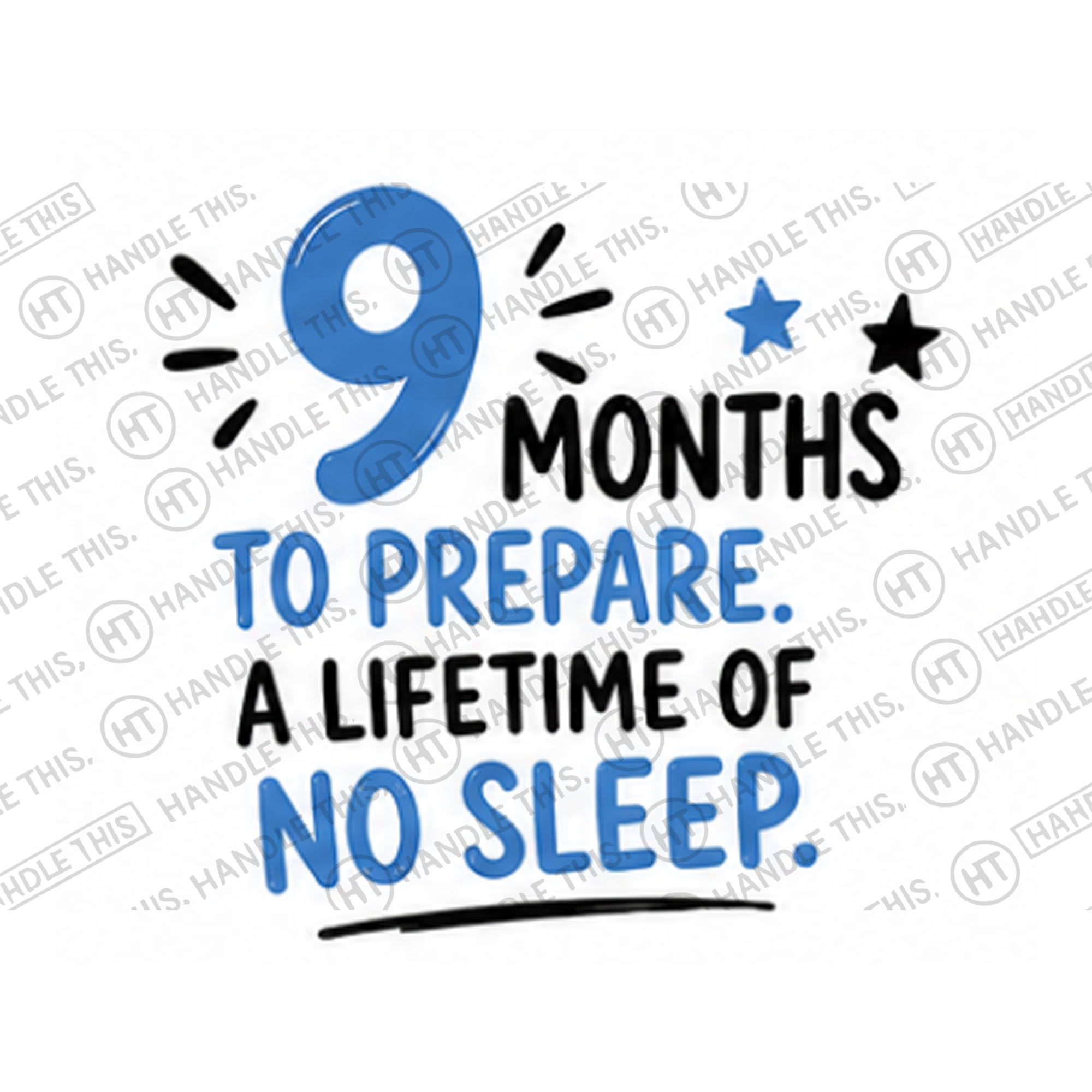 HT9003 9 months to Prepare a Lifetime of No Sleep watermarked artwork