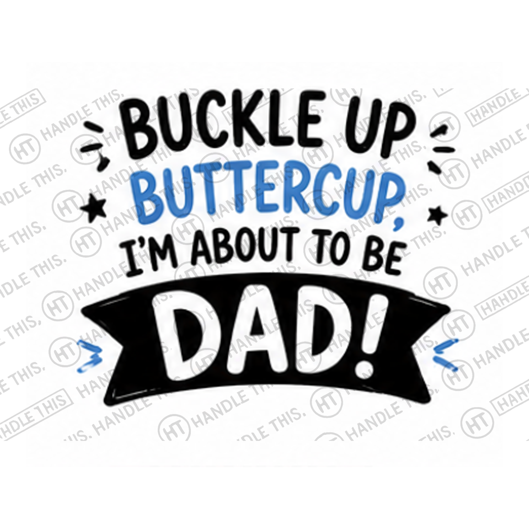 HT9007 Buckle Up Buttercue I'm About to Be Dad watermarked artwork