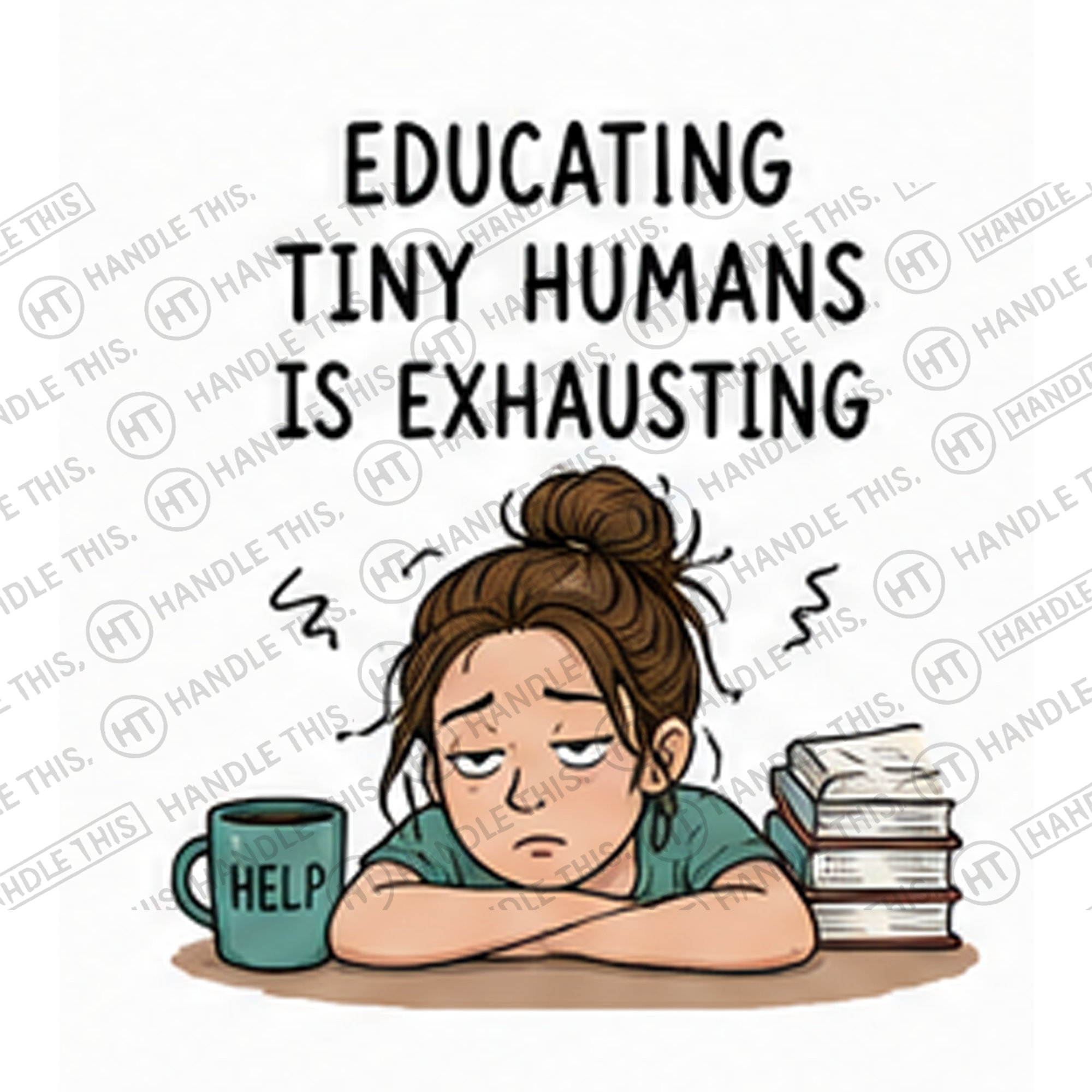 HT9015 Educating Tiny Humans is Exhausting Help watermarked artwork
