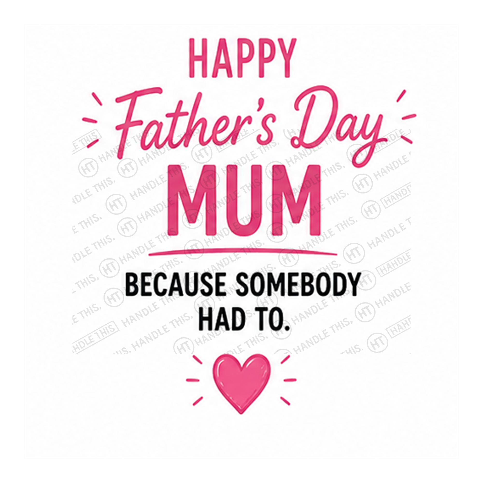 Happy Father’s Day Mum - Because Somebody Had To Mug
