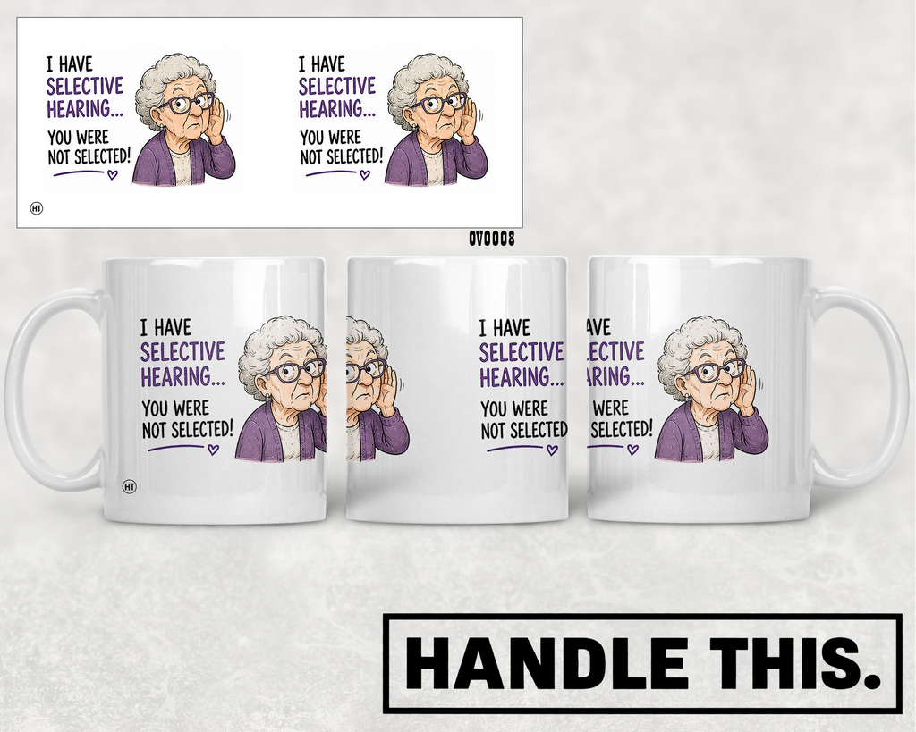 I Have Selective Hearing You Were Not Selected Mug - Funny Gift