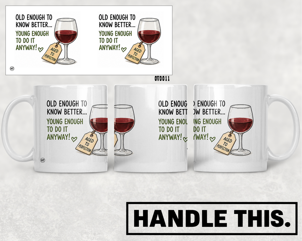 Old Enough To Know Better Young Enough To Do Mug - Funny Gift