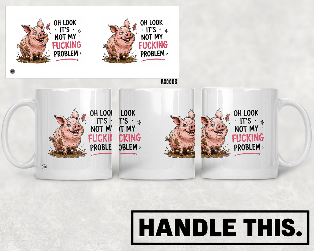 Oh Look It's Not My Fucking Problem Mug - Funny Rude Gift
