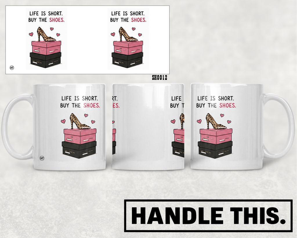 Life Is Short Buy The Shoes Mug - Hobby Gift