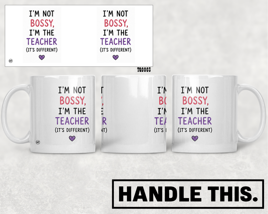I'm Not Bossy I'm The Teacher It's Different Mug - Office Humour Gift