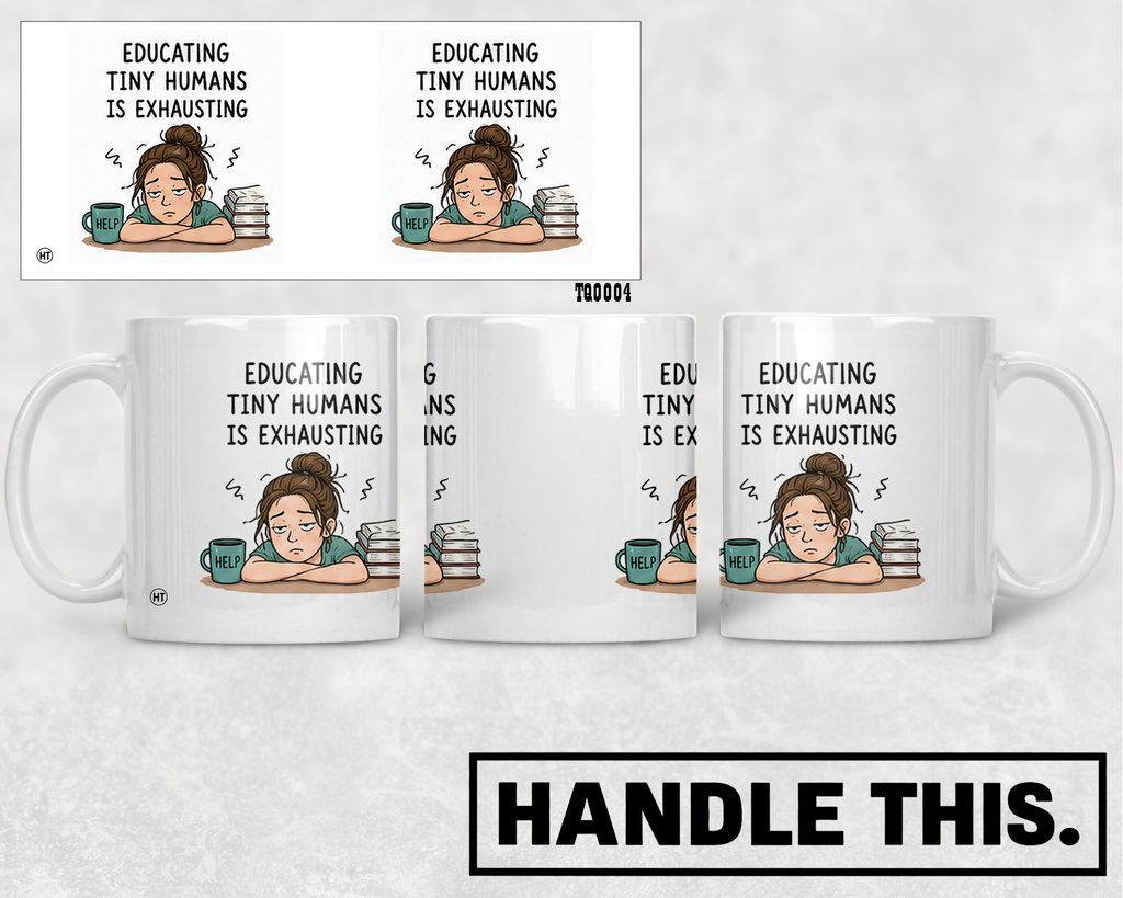 Educating Tiny Humans Is Exhausting Help Mug - Office Humour Gift
