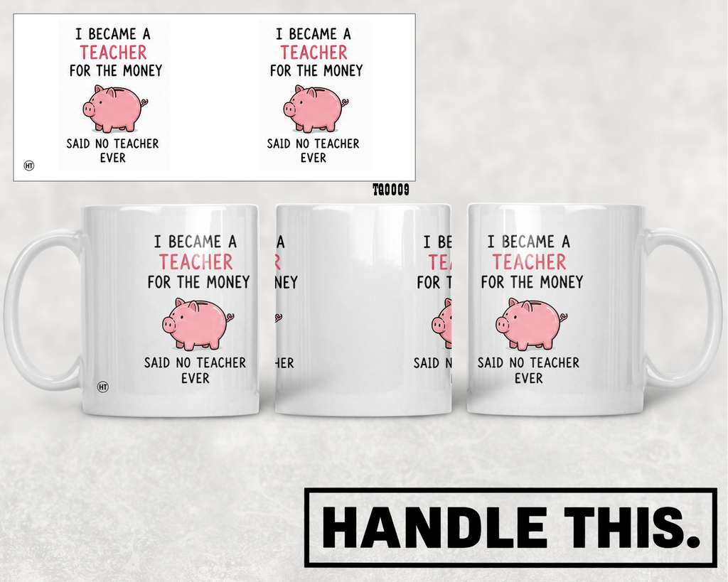 I Became A Teacher For The Money Said No Mug - Office Humour Gift