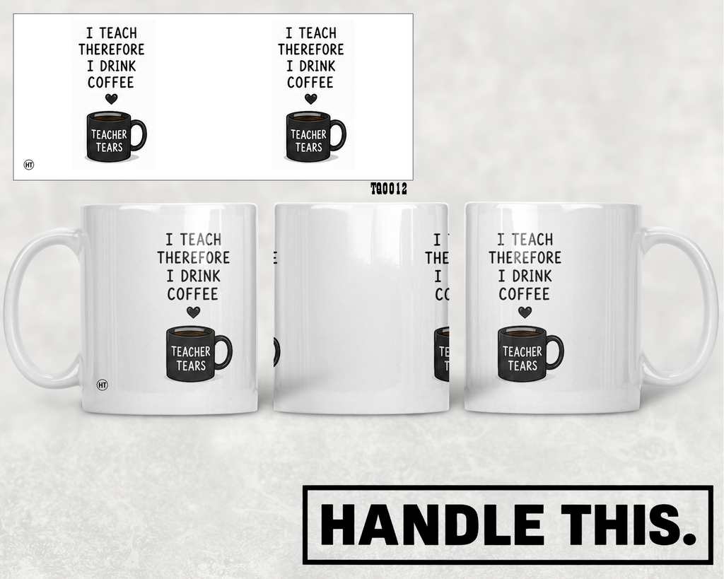 I Teach Therefore I Drink Coffee Teacher Tears Mug - Office Humour Gift