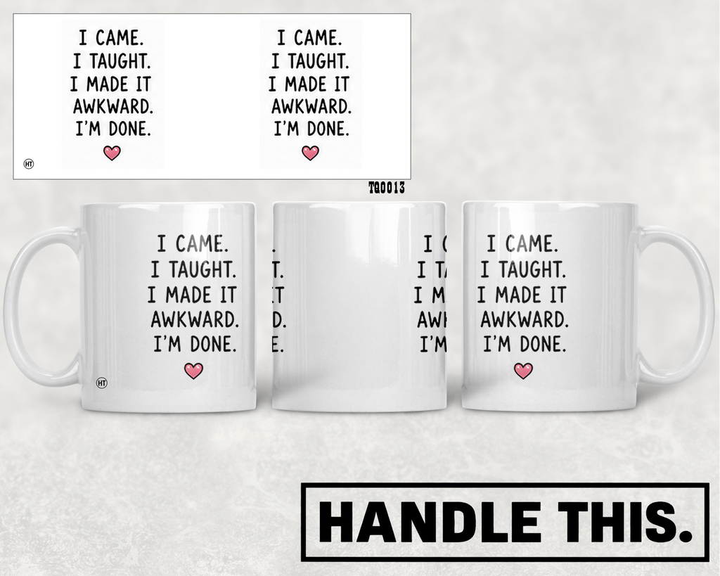 I Came I Taught I Made It Awkward I'm Mug - Office Humour Gift