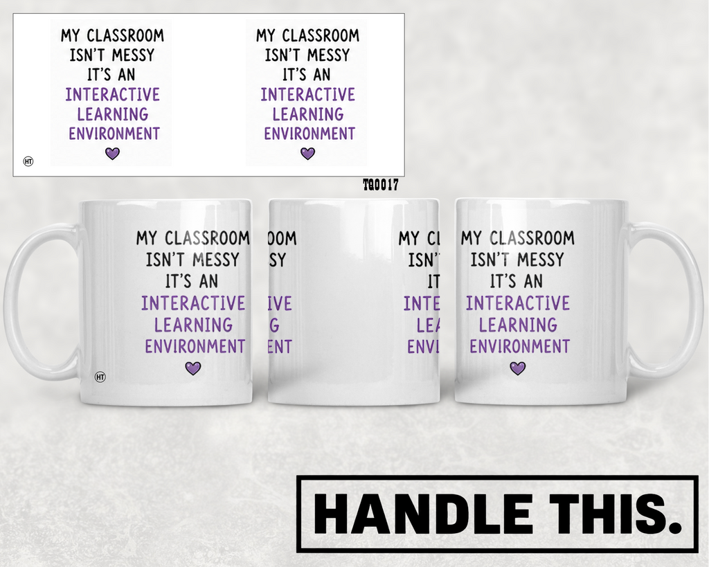 My Classroom Isn't Messy It's An Interactive Learning Environment Mug - Office Humour Gift