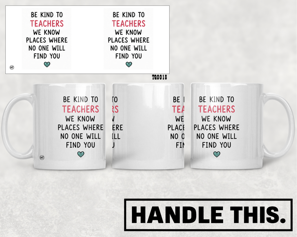 Be Kind To Teachers We Know Places Where No Mug - Office Humour Gift