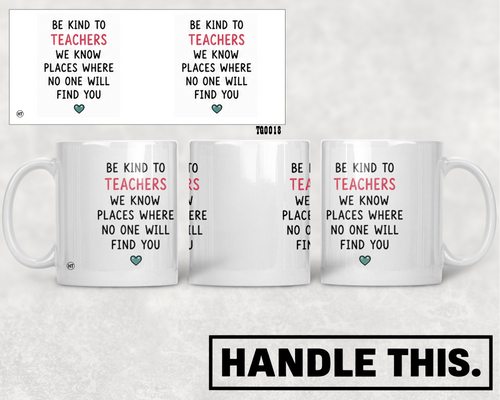 Be Kind To Teachers We Know Places Where No Mug - Office Humour Gift