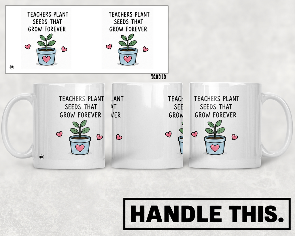 Teachers Plant Seeds That Grow Forever Mug - Office Humour Gift