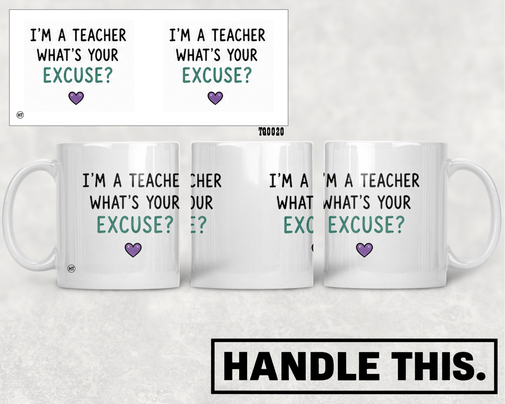 I'm A Teacher What's Your Excuse Mug - Office Humour Gift