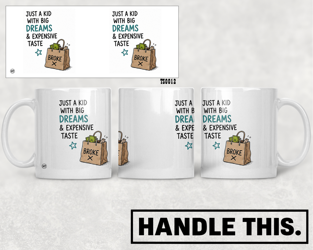Just A Kid With Big Dreams Expensive Taste Broke Mug - Funny Gift