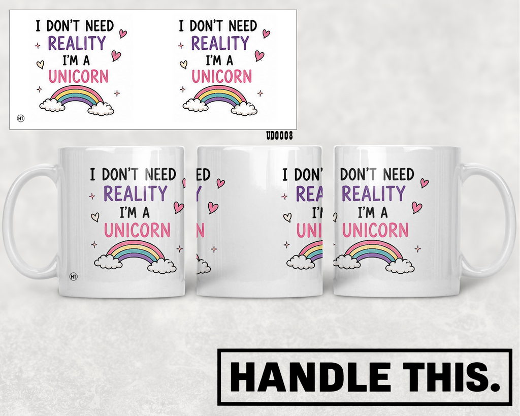 I Don't Need Reality I'm A Unicorn Mug - Cute Gift