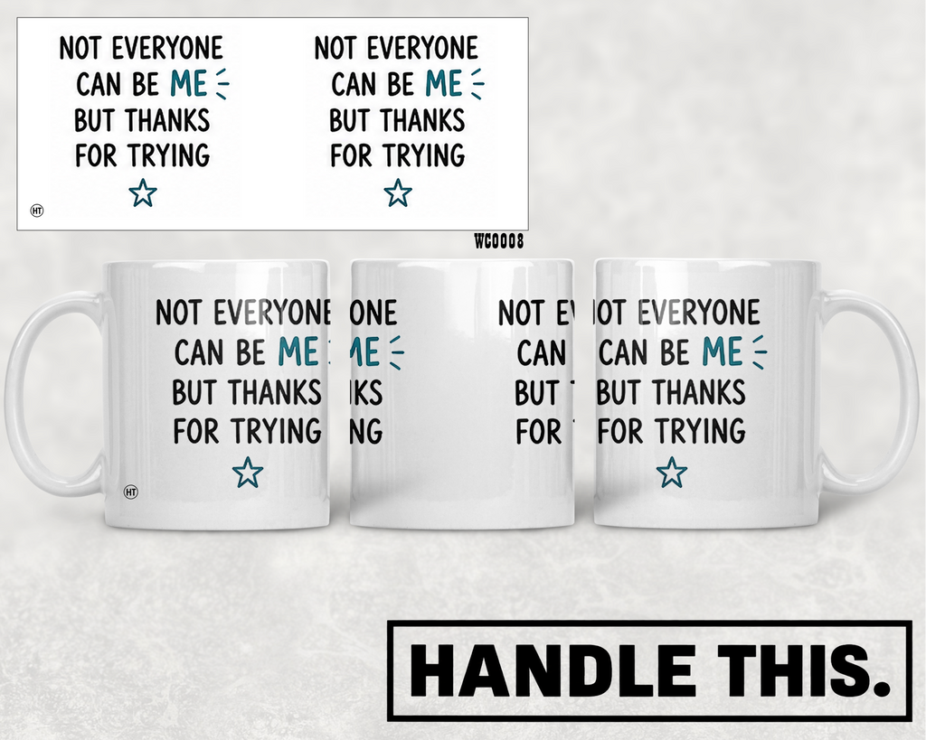 Not Everyone Can Be Me But Thanks For Trying Mug - Office Humour Gift