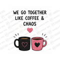 We Go Together Like Coffee Chaos I Mug - Funny Couple Gift