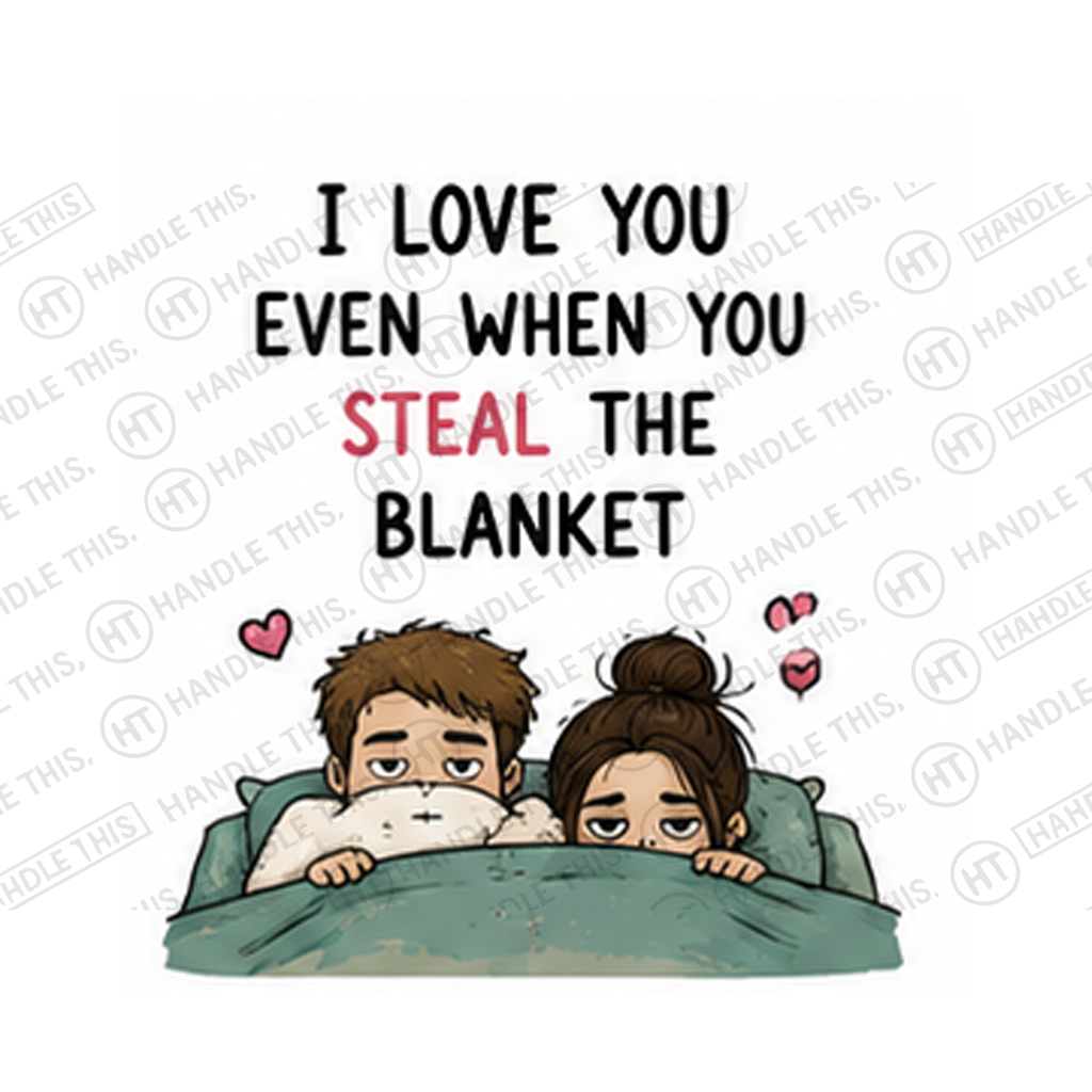 I Love You Even When You Steal The Blanket Mug - Funny Couple Gift