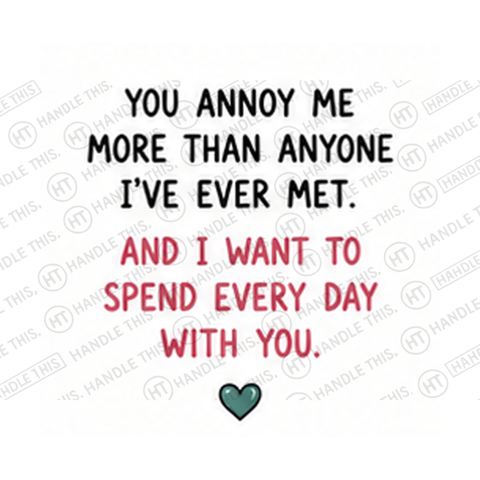 You Annoy Me More Than Anyone I've Ever Met Mug - Funny Couple Gift