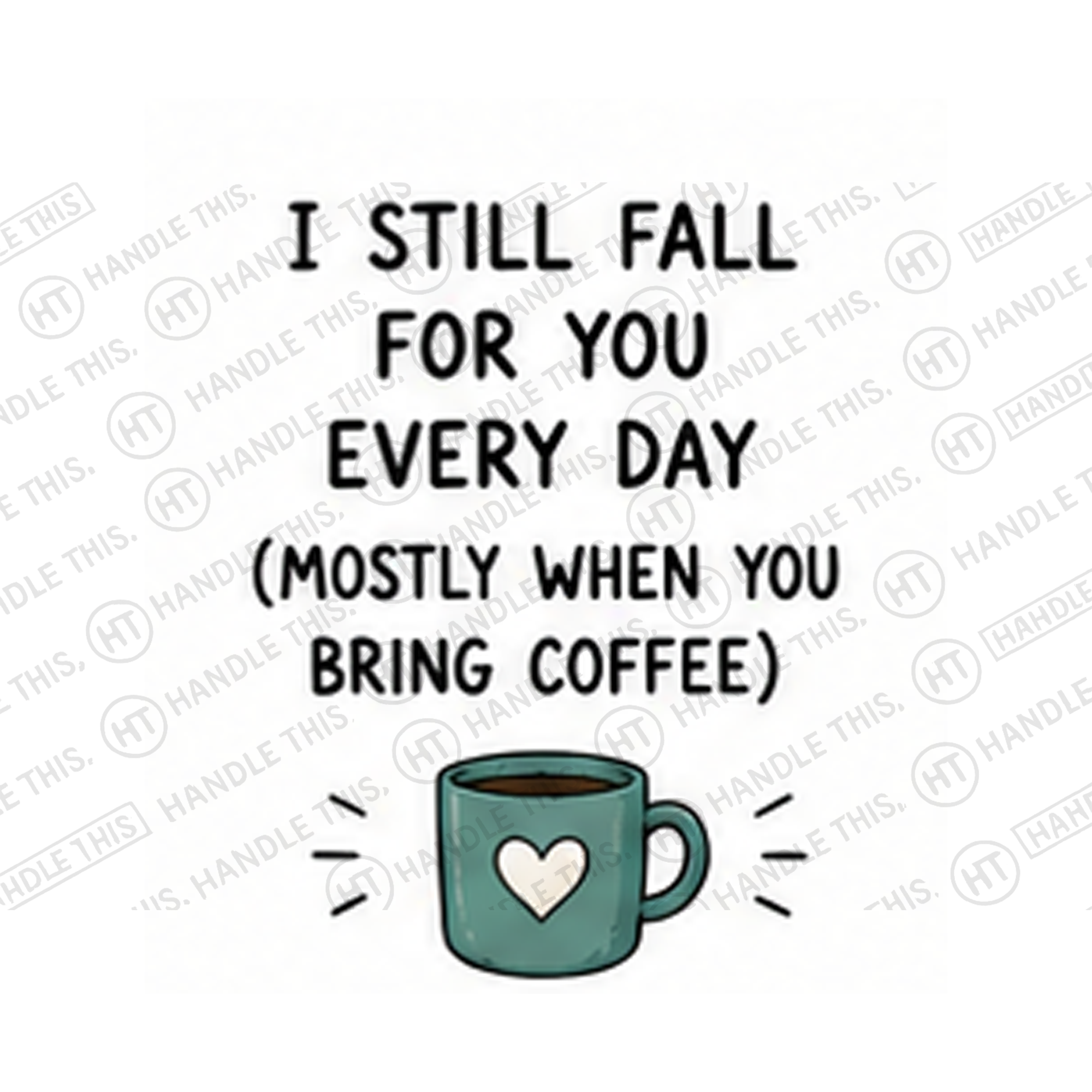 I Still Fall For You Every Day Mostly When Mug - Funny Couple Gift