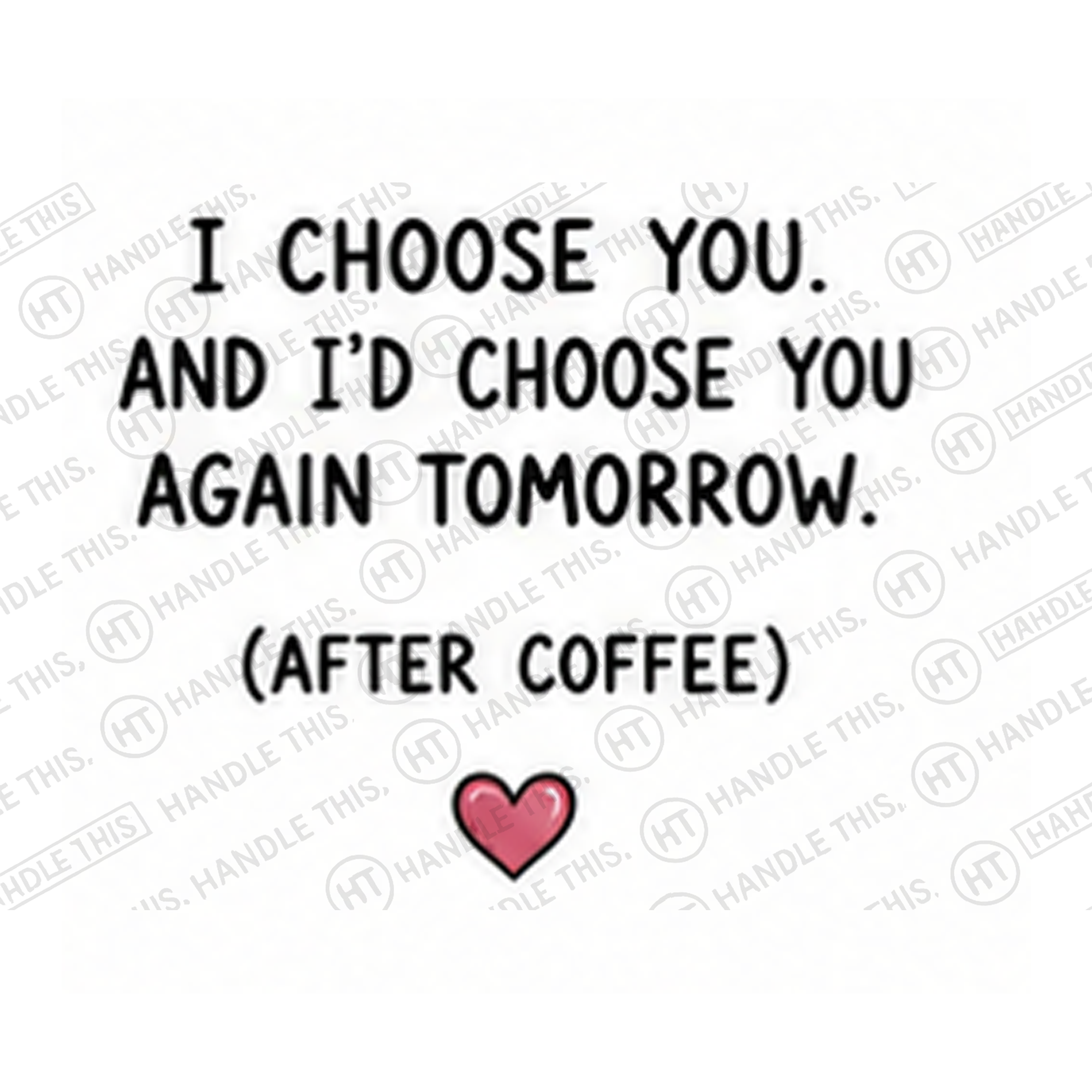 I Choose You And I'd Choose You Again Tomorrow Mug - Funny Couple Gift
