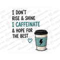 I Don't Rise Shine I Caffeinate Hope For The Mug - Funny Gift