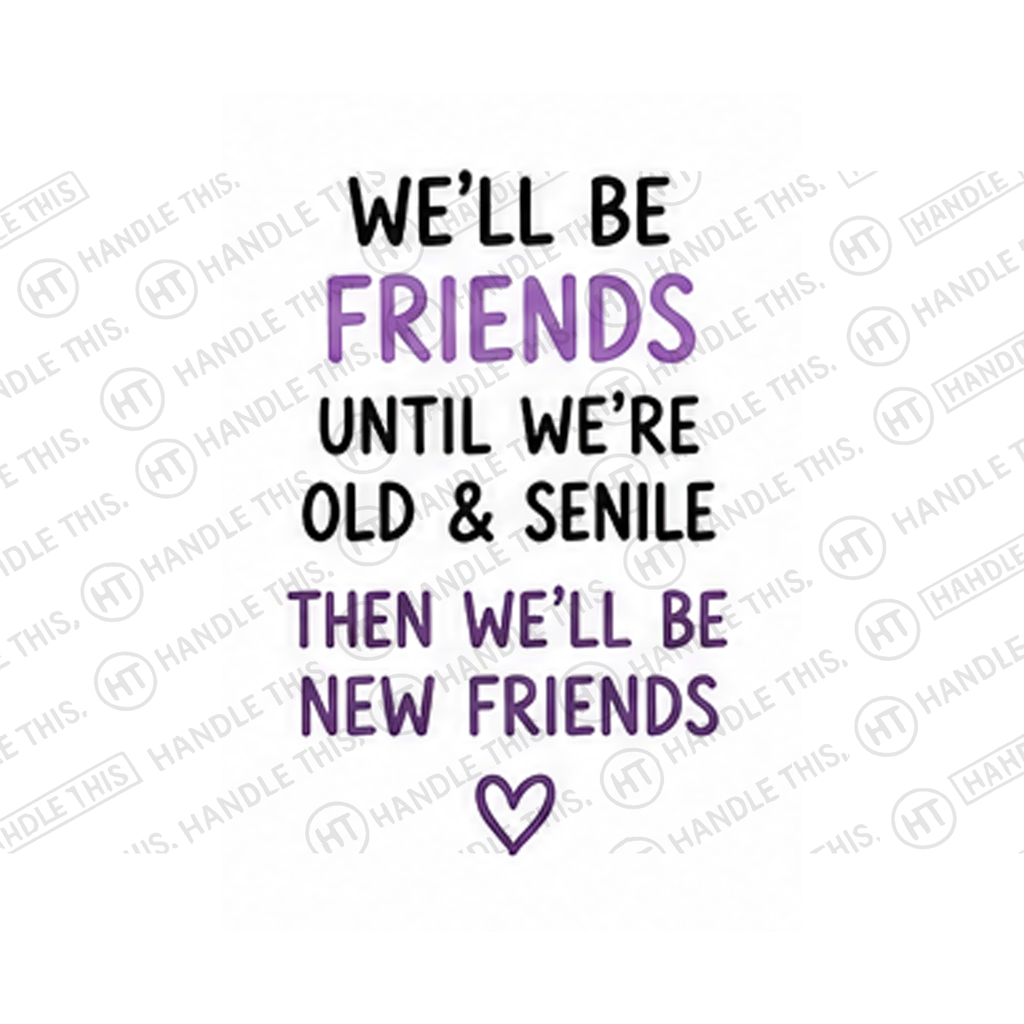 We'll Be Friends Until We're Old Senile Then We'll Mug - Office Humour Gift