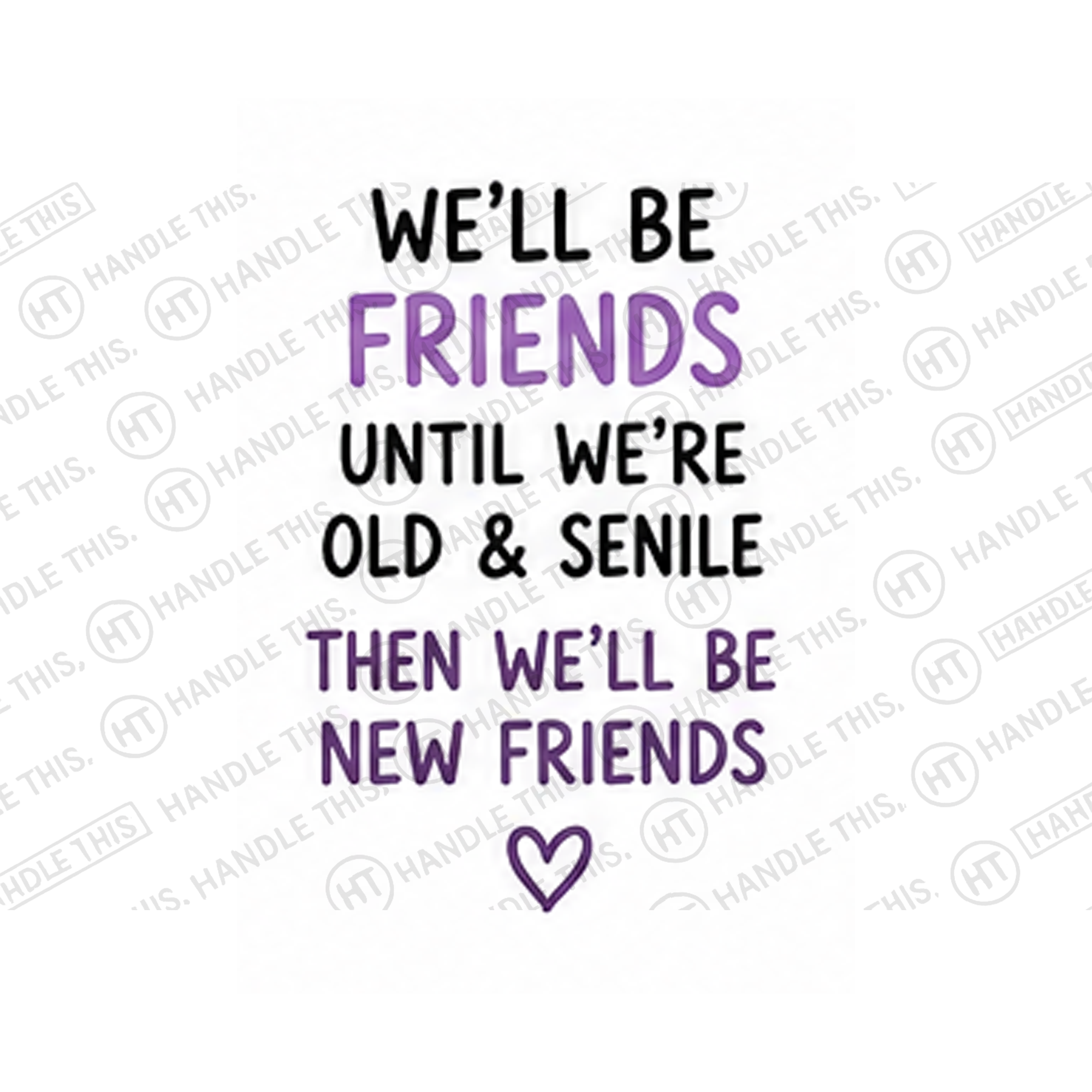 We'll Be Friends Until We're Old Senile Then We'll Mug - Office Humour Gift