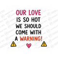 Our Love Is So Hot We Should Come With Mug - Pride Gift