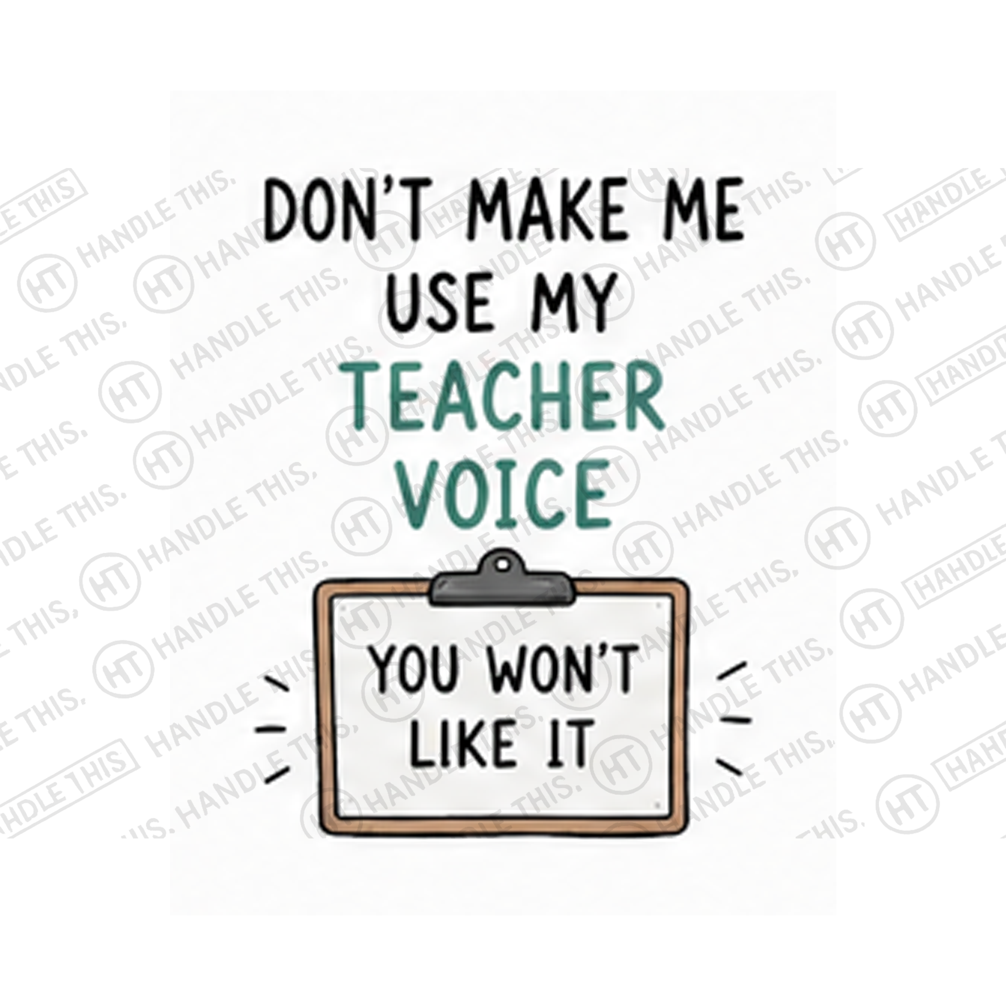 Don't Make Me Use My Teacher Voice You Won't Mug - Office Humour Gift