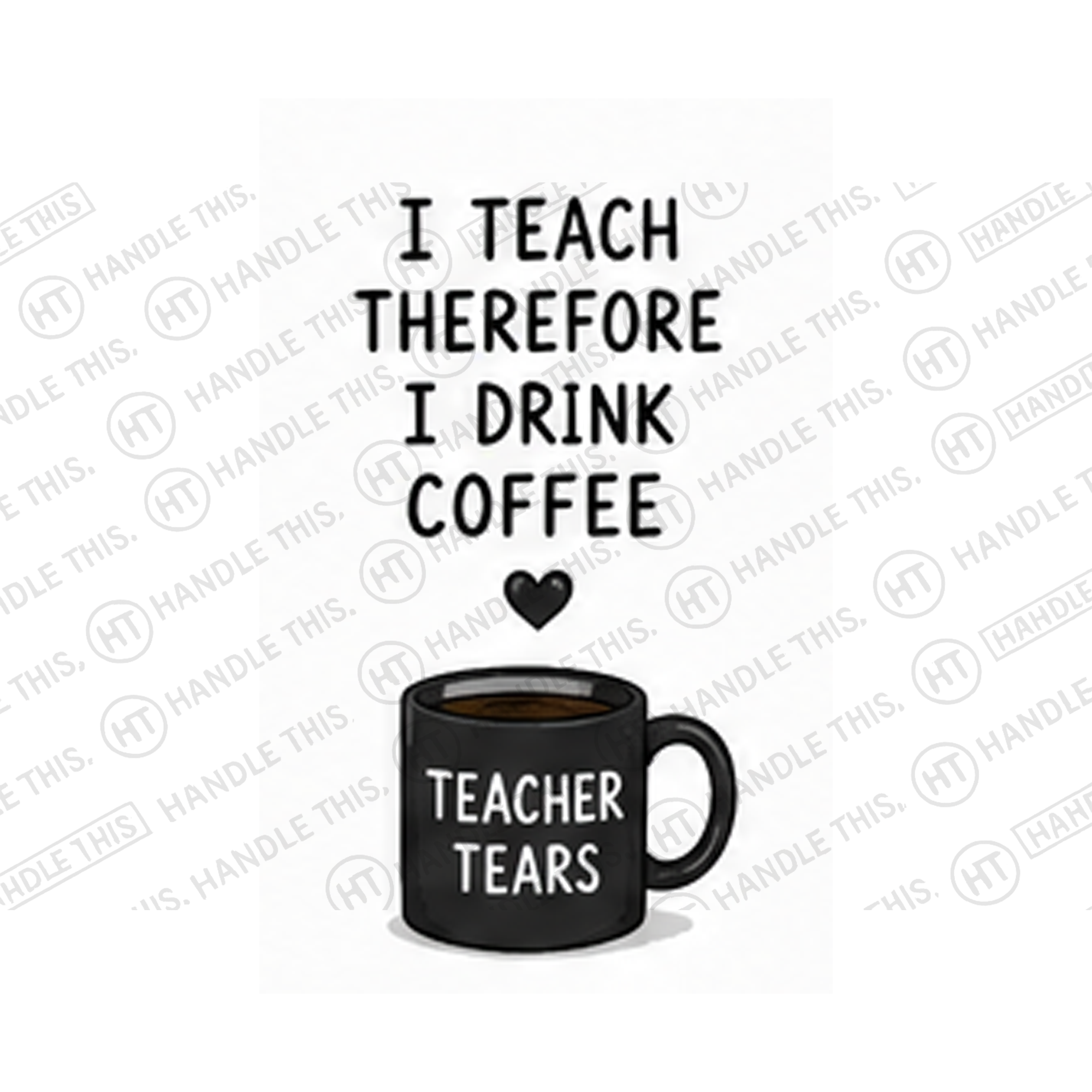 I Teach Therefore I Drink Coffee Teacher Tears Mug - Office Humour Gift