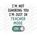 I'm Not Ignoring You I'm Just In Teacher Mode Mug - Office Humour Gift