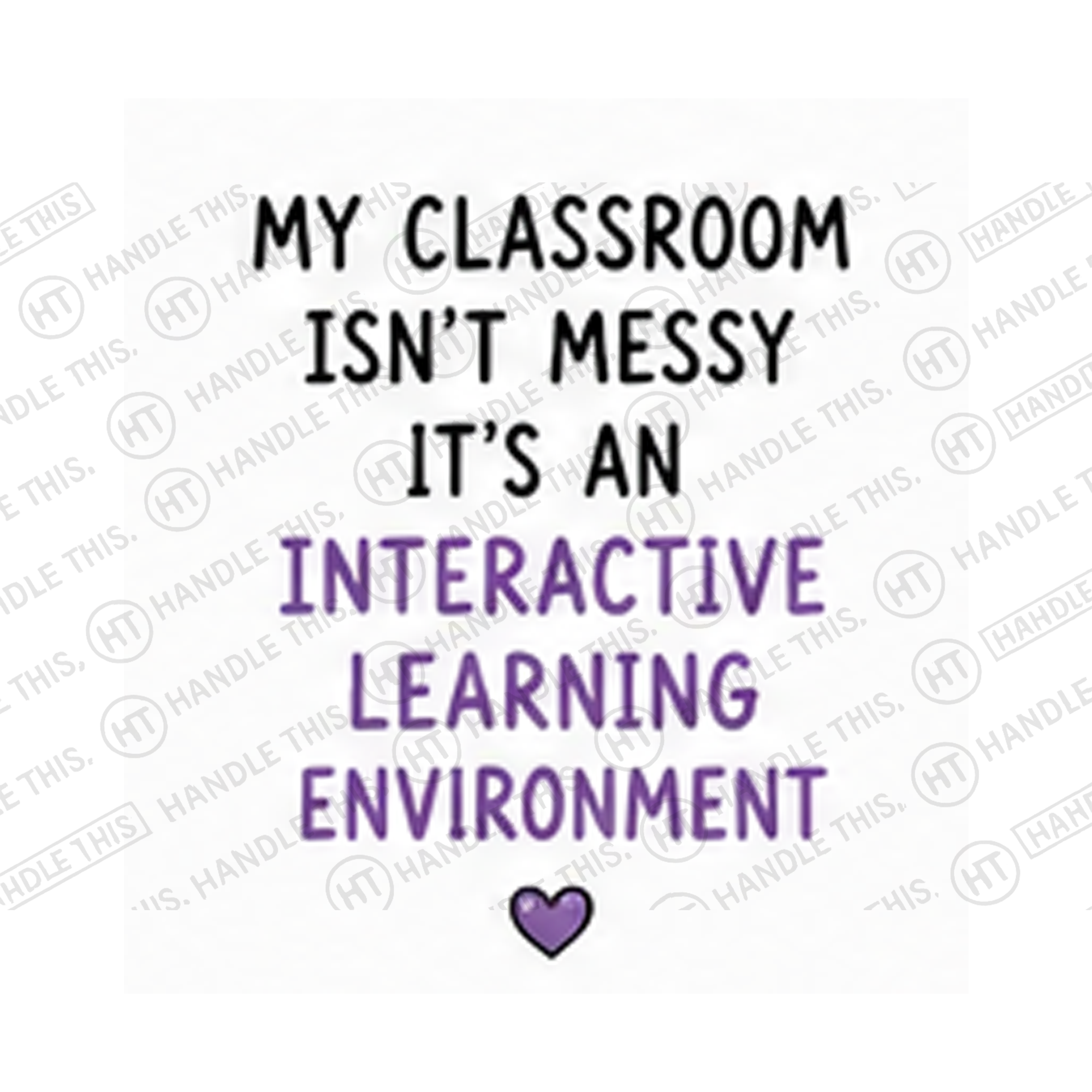 My Classroom Isn't Messy It's An Interactive Learning Environment Mug - Office Humour Gift