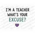 I'm A Teacher What's Your Excuse Mug - Office Humour Gift