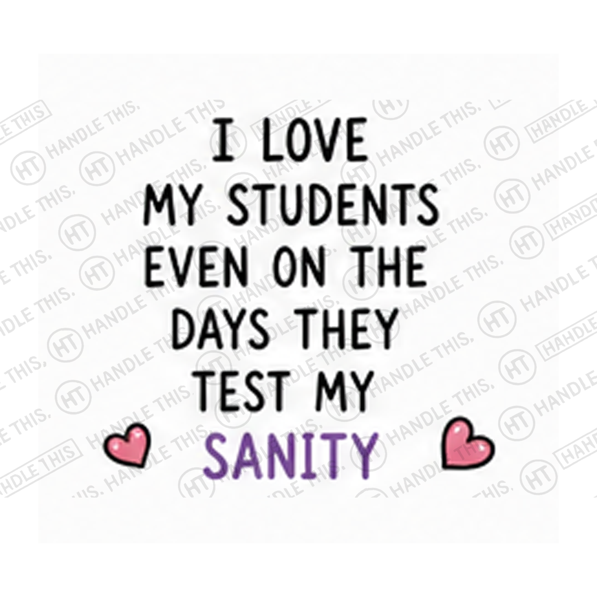 I Love My Students Even On The Days They Mug - Office Humour Gift