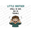 Little Brother Small In Size Big In Trouble Mug - Family Gift