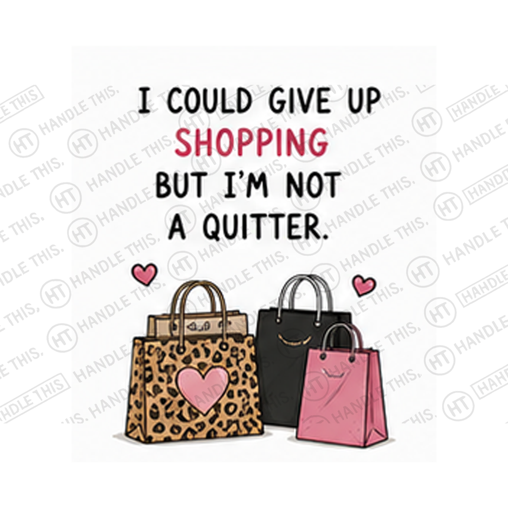 I Could Give Up Shopping But I'm Not A Mug - Hobby Gift