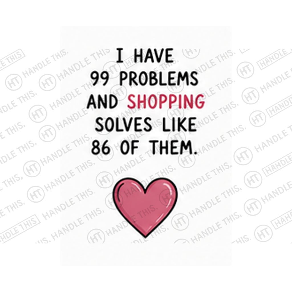 I Have 99 Problems And Shopping Solves Like 86 Mug - Hobby Gift